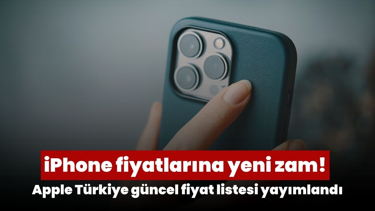 iPhone fiyatlarına yeni zam 2026: Apple Türkiye güncel fiyat listesi yayımlandı