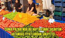 Cuma Pazarı’nda bu hafta fiyatlar ne durumda?