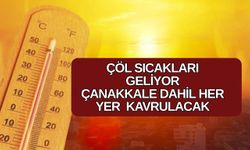 Çanakkale Kavrulacak: 6 günlük çöl sıcakları geliyor