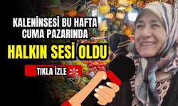 Kalenin sesi bu hafta Cuma Pazarında halkın sesi oldu