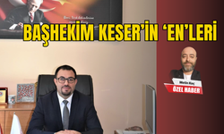 BAŞHEKİM KESER’İN ‘EN’LERİ