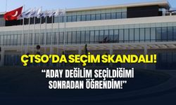 ÇTSO’da seçim skandalı! “Aday değilim, seçildiğimi sonradan öğrendim!”