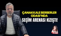 Çanakkale Berberler Odası’nda seçim arenası kızıştı!