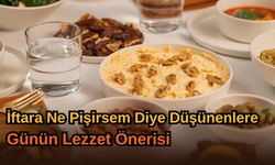 İftara Ne Pişirsem Diye Düşünenlere: Günün Lezzet Önerisi