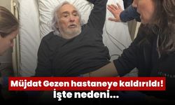Müjdat Gezen hastaneye kaldırıldı! İşte nedeni