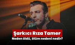 Şarkıcı Rıza Tamer neden öldü, ölüm nedeni nedir?
