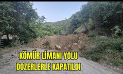 Kömür Limanı Yolu Dozerlerle Kapatıldı