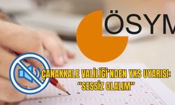 ÇANAKKALE VALİLİĞİ’NDEN YKS UYARISI: “SESSİZ OLALIM”