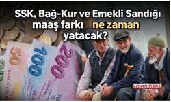 SSK, Bağ-Kur ve Emekli Sandığı maaş farkı ne zaman yatacak?