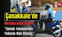 Çanakkale'de Gözde Meslek Motokuryelik: "Bir Anlık Hata Ömür Boyu Sonuç Doğurabilir"