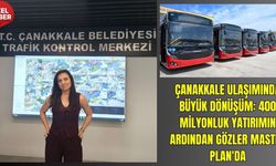 Çanakkale Ulaşımında Büyük Dönüşüm: 400 Milyonluk Yatırımın Ardından Gözler Master Plan'da