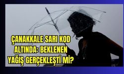 Çanakkale sarı kod altında: Beklenen yağış gerçekleşti mi?