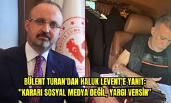 Bülent Turan'dan Haluk Levent'e yanıt: "Kararı sosyal medya değil, yargı versin"