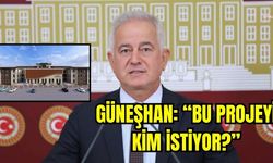 Güneşhan: “Bu projeyi kim istiyor?”