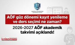 AÖF güz dönemi kayıt yenileme ve ders seçimi ne zaman? 2026-2027 AÖF akademik takvimi açıklandı