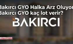 Bakırcı GYO Halka Arz Oluyor! Bakırcı GYO kaç lot verir?