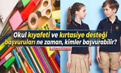 Okul kıyafeti ve kırtasiye desteği başvuruları ne zaman, kimler başvurabilir?