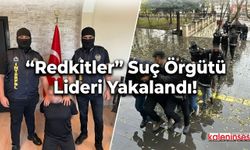"Redkitler" Suç Örgütü Lideri Yakalandı!
