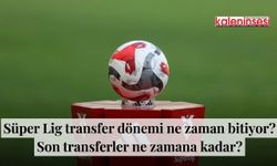 Süper Lig transfer dönemi ne zaman bitiyor? Son transferler ne zamana kadar?