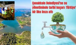 Çanakkale Belediyesi'ne su yönetiminde tarihi başarı: Türkiye'de bir ilke imza attı