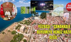Yüzbaşı: “Çanakkale Büyümeye Henüz Hazır Değil”