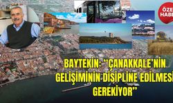 Baytekin: “Çanakkale’nin Gelişiminin Disipline Edilmesi Gerekiyor”