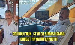Gelibolu'nun kaptanı İsmail Durgut hayatını kaybetti