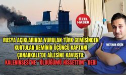 RUSYA AÇIKLARINDA ÖLÜMDEN DÖNDÜ, ÇANAKKALE’DE KONUŞTU: “ÖLDÜĞÜMÜ HİSSETTİM”