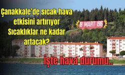 Çanakkale’de sıcak hava etkisini artırıyor: Termometreler kaç dereceyi görecek?