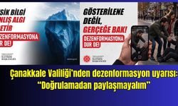 Çanakkale Valiliği’nden dezenformasyon uyarısı: “Doğrulamadan paylaşmayalım”