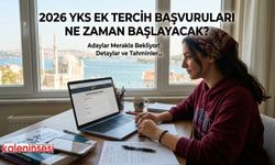 2026 YKS Ek Tercih Başvuruları Ne Zaman Başlayacak? Gözler ÖSYM'de!