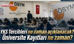 YKS Tercihleri ne zaman açıklanacak? Üniversite Kayıtları ne zaman?