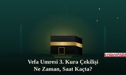 Vefa Umresi 3. Kura Çekilişi Ne Zaman, Saat Kaçta?