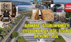 Altınkaya: “Özgürlük kimseye lütfedilen bir şey değil, Özgürlük bir hizmet değil”