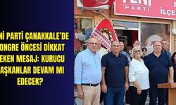 YENİ Parti Çanakkale’de kongre öncesi dikkat çeken mesaj: Kurucu başkanlar devam mı edecek?