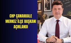 CHP Çanakkale Merkez İlçe Başkanı açıklandı