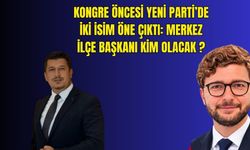 Kongre öncesi Yeni Parti’de iki isim öne çıktı: Merkez İlçe’yi kim alacak?