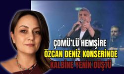 ÇOMÜ'lü Hemşire Özcan Deniz konserinde kalbine yenik düştü