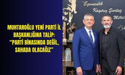 Muhtaroğlu YENİ Parti İl Başkanlığına talip: “Parti binasında değil, sahada olacağız”