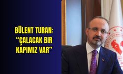 Bülent Turan: “Çalacak bir kapımız var”