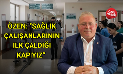 Özen: “Sağlık çalışanlarının ilk çaldığı kapıyız”