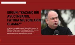 ERGUN: “KAZANÇ BİR AVUÇ İNSANIN, FATURA MİLYONLARIN OLAMAZ”