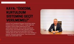 KAYA: “ÖDEDİM, KURTULDUM SİSTEMİNE GEÇİT VERİLMEMELİ”