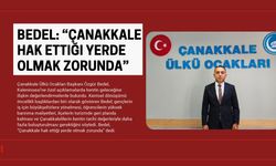 Bedel: “Çanakkale Hak Ettiği Yerde Olmak Zorunda”