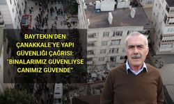 Baytekin’den Çanakkale’ye Yapı Güvenliği Çağrısı: “Binalarımız Güvenliyse Canımız Güvende”