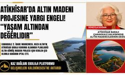 Atikhisar’da altın madeni projesine yargı engeli! “Yaşam altından değerlidir”