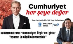 Muharrem Erkek: “Cumhuriyet, Özgür ve Eşit Bir Yaşamın En Güçlü Güvencesidir”