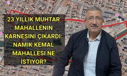 23 Yıllık Muhtar Mahallenin Karnesini Çıkardı: Namık Kemal Mahallesi Ne İstiyor?