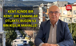 Kent içinde bir kent: Bir zamanlar otlaktı, bugün 63 bin kişilik mahalle!