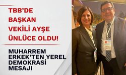 TBB’de Başkan Vekili Ayşe Ünlüce Oldu! Muharrem Erkek’ten Yerel Demokrasi Mesajı